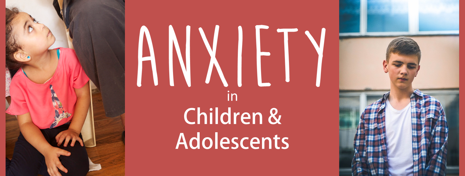 Anxiety in Children & Adolescents